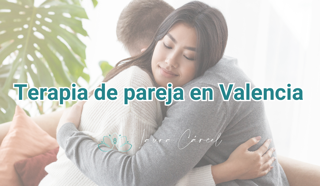 Agenda una terapia de pareja en Valencia y aprende a llevar tu relación a otro nivel