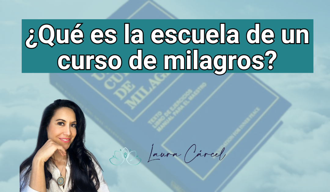 ¿Qué es la escuela de un curso de milagros?