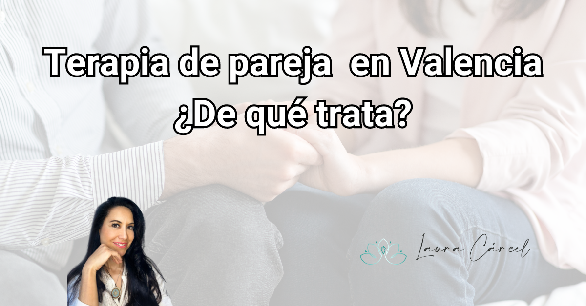 Aprende un poco mas de la terapia de pareja en Valencia